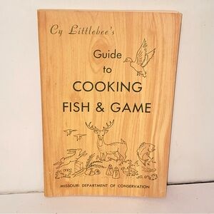 Cy Littlebee's Guide to Cooking Fish & Game by Missouri Dept of Conservation